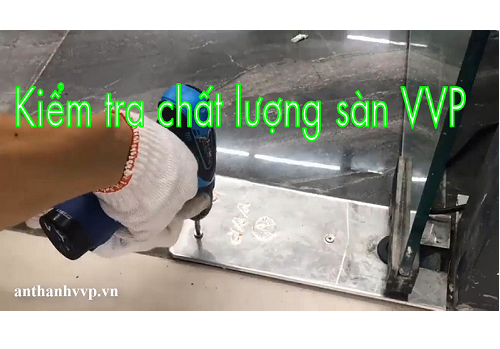 Kiểm tra chất lượng sàn VVP Kiểm tra chất lượng sàn VVP